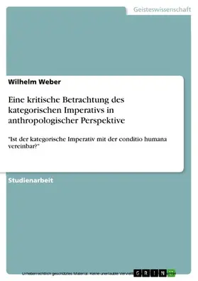 Weber |  Eine kritische Betrachtung des kategorischen Imperativs in anthropologischer Perspektive | eBook | Sack Fachmedien