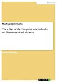 Biedermann |  The effect of the European state aid rules on German regional airports | Buch |  Sack Fachmedien