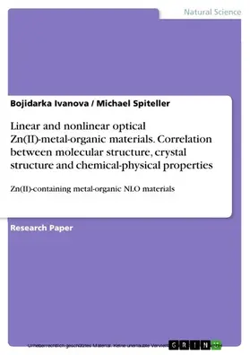 Ivanova / Spiteller |  Linear and nonlinear optical Zn(II)-metal-organic materials. Correlation between molecular structure, crystal structure and chemical-physical properties | eBook | Sack Fachmedien