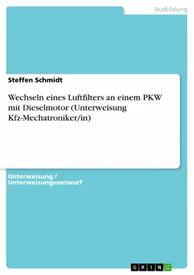 Schmidt |  Wechseln eines Luftfilters an einem PKW mit Dieselmotor (Unterweisung Kfz-Mechatroniker/in) | eBook | Sack Fachmedien