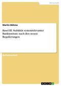 Böhme |  Basel III. Stabilität systemrelevanter Bankinstitute nach den neuen Regulierungen | eBook | Sack Fachmedien