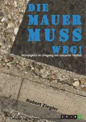 Ziegler |  Die Mauer muss weg! Mündigkeit im Umgang mit sexueller Vielfalt | eBook | Sack Fachmedien