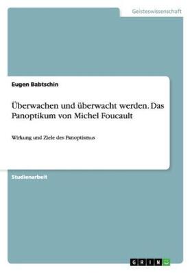 Babtschin | Überwachen und überwacht werden. Das Panoptikum von Michel Foucault | Buch | 978-3-668-11820-1 | sack.de