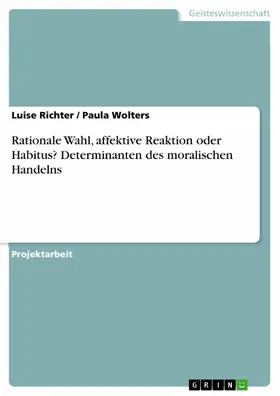 Richter / Wolters |  Rationale Wahl, affektive Reaktion oder Habitus? Determinanten des moralischen Handelns | eBook | Sack Fachmedien
