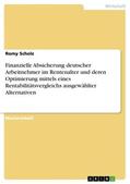Scholz |  Finanzielle Absicherung deutscher Arbeitnehmer im Rentenalter und deren Optimierung mittels eines Rentabilitätsvergleichs ausgewählter Alternativen | Buch |  Sack Fachmedien