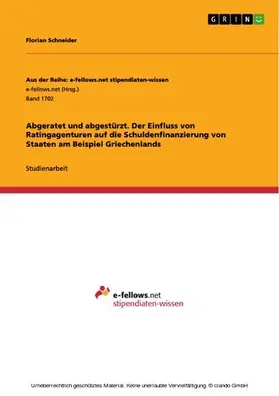 Schneider |  Abgeratet und abgestürzt. Der Einfluss von Ratingagenturen auf die Schuldenfinanzierung von Staaten am Beispiel Griechenlands | eBook | Sack Fachmedien