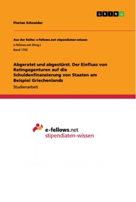 Schneider |  Abgeratet und abgestürzt. Der Einfluss von Ratingagenturen auf die Schuldenfinanzierung von Staaten am Beispiel Griechenlands | Buch |  Sack Fachmedien