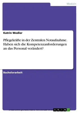 Wedler |  Pflegekräfte in der Zentralen Notaufnahme. Haben sich die Kompetenzanforderungen an das Personal verändert? | eBook | Sack Fachmedien