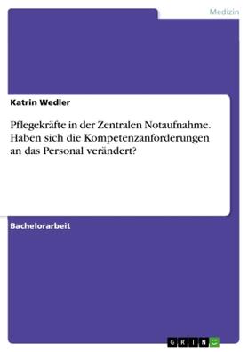 Wedler |  Pflegekräfte in der Zentralen Notaufnahme. Haben sich die Kompetenzanforderungen an das Personal verändert? | Buch |  Sack Fachmedien