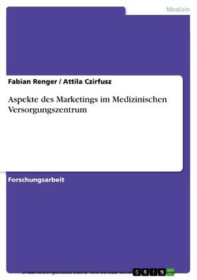 Renger / Czirfusz | Aspekte des Marketings im Medizinischen Versorgungszentrum | E-Book | sack.de