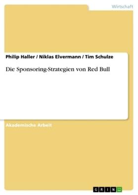 Haller / Elvermann / Schulze | Die Sponsoring-Strategien von Red Bull | Buch | 978-3-668-13985-5 | sack.de