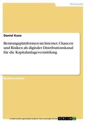 Kunz | Beratungsplattformen im Internet. Chancen und Risiken als digitaler Distributionskanal für die Kapitalanlagevermittlung | E-Book | sack.de