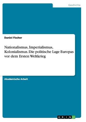 Fischer |  Nationalismus, Imperialismus, Kolonialismus.Die politische Lage Europas vor dem Ersten Weltkrieg | Buch |  Sack Fachmedien