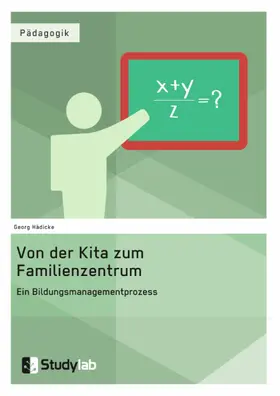 Hädicke |  Von der Kita zum Familienzentrum. Ein Bildungsmanagementprozess | eBook | Sack Fachmedien