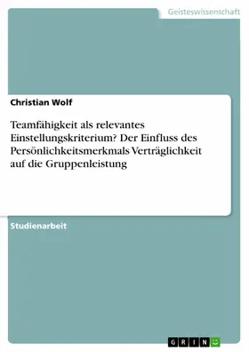 Wolf |  Teamfähigkeit als relevantes Einstellungskriterium? Der Einfluss des Persönlichkeitsmerkmals Verträglichkeit auf die Gruppenleistung | eBook | Sack Fachmedien