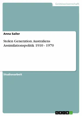 Sailer |  Stolen Generation. Australiens Assimilationspolitik 1910 - 1970 | eBook | Sack Fachmedien