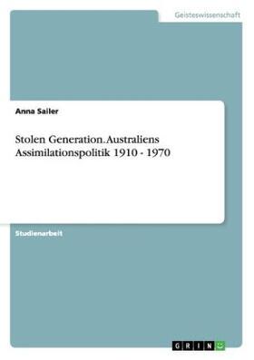 Sailer |  Stolen Generation. Australiens Assimilationspolitik 1910 - 1970 | Buch |  Sack Fachmedien