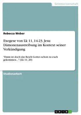 Weber |  Exegese von Lk 11, 14-23. Jesu Dämonenaustreibung im Kontext seiner Verkündigung | eBook | Sack Fachmedien
