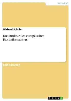 Schuler |  Die Struktur des europäischen Biosimilarmarktes | Buch |  Sack Fachmedien