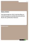 Winkler |  Das Parteiengesetz 2012. Auf dem Weg zu mehr Transparenz und Rechtssicherheit im Recht der politischen Parteien | eBook | Sack Fachmedien
