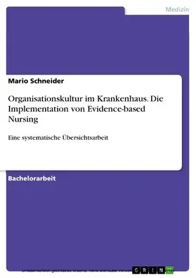 Schneider |  Organisationskultur im Krankenhaus. Die Implementation von Evidence-based Nursing | eBook | Sack Fachmedien