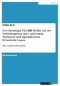 Graf |  Der Datenträger Ultra HD Blu-Ray und der Verbreitungsweg Video-on-Demand. Technische und organisatorische Herausforderungen | eBook | Sack Fachmedien