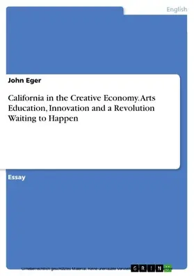 Eger |  California in the Creative Economy. Arts Education, Innovation and a Revolution Waiting to Happen | eBook | Sack Fachmedien