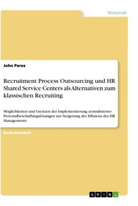 Perez | Recruitment Process Outsourcing und HR Shared Service Centers als Alternativen zum klassischen Recruiting | Buch | 978-3-668-16057-6 | sack.de