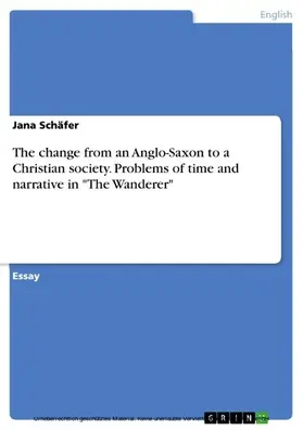 Schäfer |  The change from an Anglo-Saxon to a Christian society. Problems of time and narrative in "The Wanderer" | eBook | Sack Fachmedien