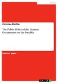 Pfeiffer |  The Public Policy of the German Government on the Iraq War | Buch |  Sack Fachmedien