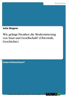 Wagner | Wie gelingt Preußen die Modernisierung von Staat und Gesellschaft? (Oberstufe, Geschichte) | E-Book | sack.de