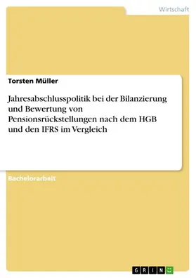 Müller |  Jahresabschlusspolitik bei der Bilanzierung und Bewertung von Pensionsrückstellungen nach dem HGB und den IFRS im Vergleich | eBook | Sack Fachmedien
