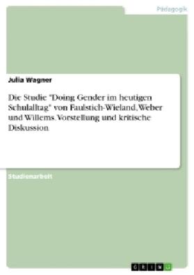 Wagner | Die Studie "Doing Gender im heutigen Schulalltag" von Faulstich-Wieland, Weber und Willems. Vorstellung und kritische Diskussion | Buch | 978-3-668-16884-8 | sack.de