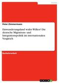 Zimmermann |  Einwanderungsland wider Willen? Die deutsche Migrations- und Integrationspolitik im internationalen Vergleich | Buch |  Sack Fachmedien