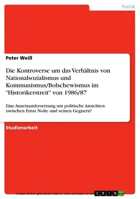 Weiß |  Die Kontroverse um das Verhältnis von Nationalsozialismus und Kommunismus/Bolschewismus im "Historikerstreit" von 1986/87 | eBook | Sack Fachmedien