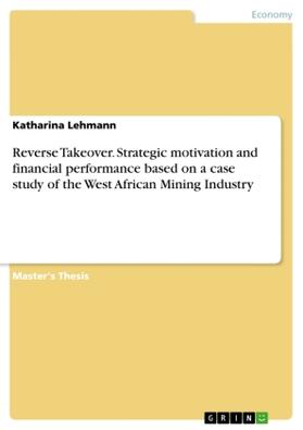 Lehmann |  Reverse Takeover. Strategic motivation and financial performance based on a case study of the West African Mining Industry | Buch |  Sack Fachmedien