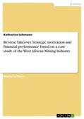 Lehmann |  Reverse Takeover. Strategic motivation and financial performance based on a case study of the West African Mining Industry | Buch |  Sack Fachmedien