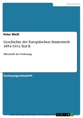 Weiß |  Geschichte der Europäischen Staatenwelt 1854-1914. Teil II | eBook | Sack Fachmedien