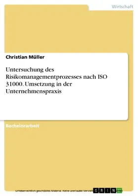 Müller |  Untersuchung des Risikomanagementprozesses nach ISO 31000. Umsetzung in der Unternehmenspraxis | eBook | Sack Fachmedien