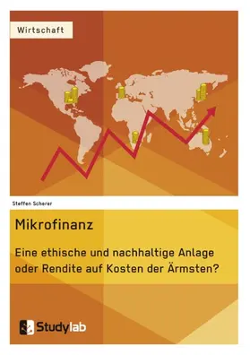 Scherer |  Mikrofinanz. Eine ethische und nachhaltige Anlage oder Rendite auf Kosten der Ärmsten? | eBook | Sack Fachmedien