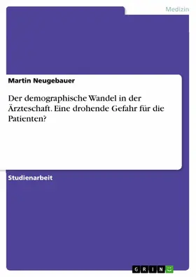 Neugebauer |  Der demographische Wandel in der Ärzteschaft. Eine drohende Gefahr für die Patienten? | eBook | Sack Fachmedien