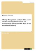 Lehmann |  Change Management. Analysis of the causes of crisis and recommendations for restructuring based on a case study in the automotive industry | Buch |  Sack Fachmedien