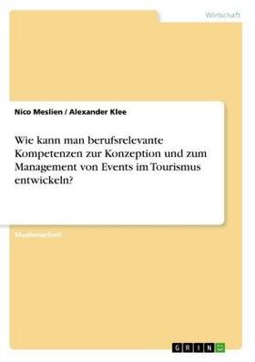 Meslien / Klee |  Wie kann man berufsrelevante Kompetenzen zur Konzeption und zum Management von Events im Tourismus entwickeln? | Buch |  Sack Fachmedien