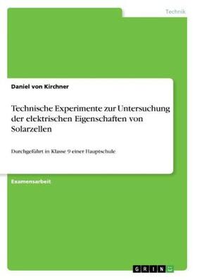 Kirchner |  Technische Experimente zur Untersuchung der elektrischen Eigenschaften von Solarzellen | Buch |  Sack Fachmedien
