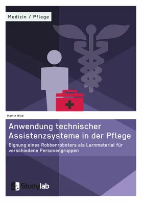 Wild |  Anwendung technischer Assistenzsysteme in der Pflege | eBook | Sack Fachmedien
