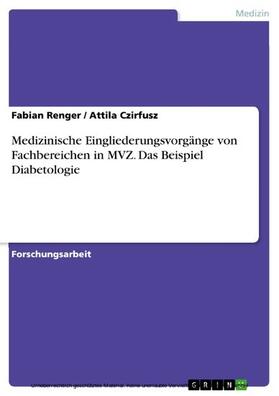 Renger / Czirfusz | Medizinische Eingliederungsvorgänge von Fachbereichen in MVZ. Das Beispiel Diabetologie | E-Book | sack.de