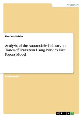 Steidle |  Analysis of the Automobile Industry in Times of Transition Using Porter's Five Forces Model | Buch |  Sack Fachmedien