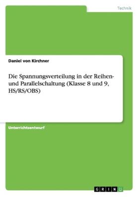 Kirchner |  Die Spannungsverteilung in der Reihen- und Parallelschaltung (Klasse 8 und 9, HS/RS/OBS) | Buch |  Sack Fachmedien