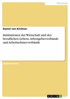Kirchner |  Institutionen der Wirtschaft und des beruflichen Lebens. Arbeitgeberverbände und Arbeitnehmerverbände | eBook | Sack Fachmedien