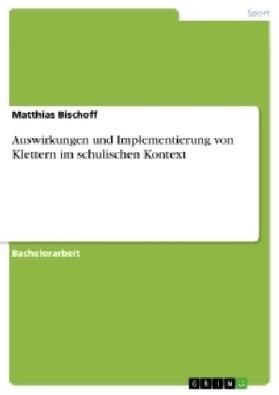 Bischoff |  Auswirkungen und Implementierung von Klettern im schulischen Kontext | Buch |  Sack Fachmedien